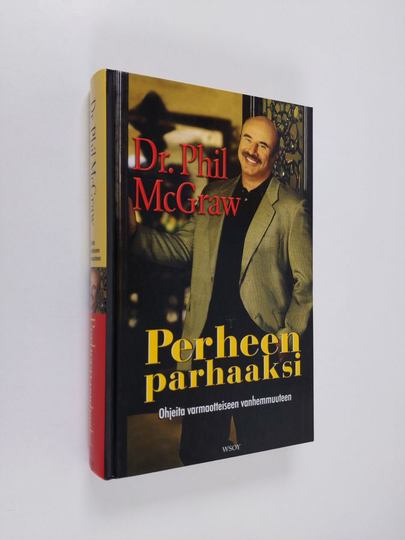 Phillip C McGraw : Perheen parhaaksi : ohjeita varmaotteiseen vanhemmuuteen