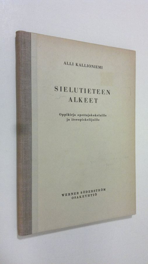 Alli Kallioniemi : Sielutieteen alkeet : oppikirja opettajakokelaille ja itseopiskelijoille