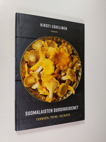 Kirsti Eskelinen : Suomalaisten suosikkisienet - Tunnista, poimi, valmista