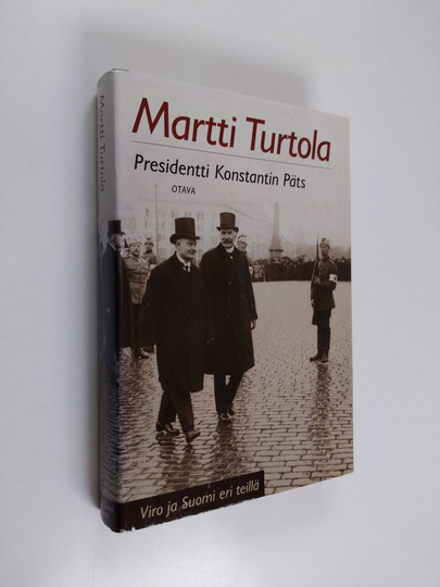 Martti Turtola : Presidentti Konstantin Päts : Viro ja Suomi eri teillä