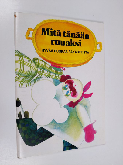 Mitä tänään ruuaksi : hyvää ruokaa pakasteista