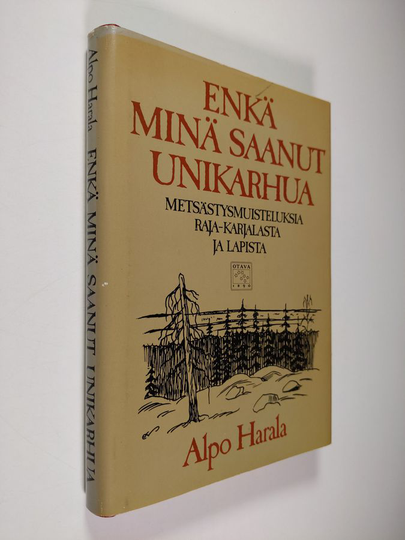 Alpo Harala : Enkä minä saanut unikarhua : erätarinoita