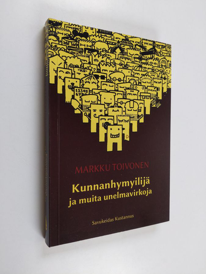 Markku Toivonen : Kunnanhymyilijä ja muita unelmavirkoja