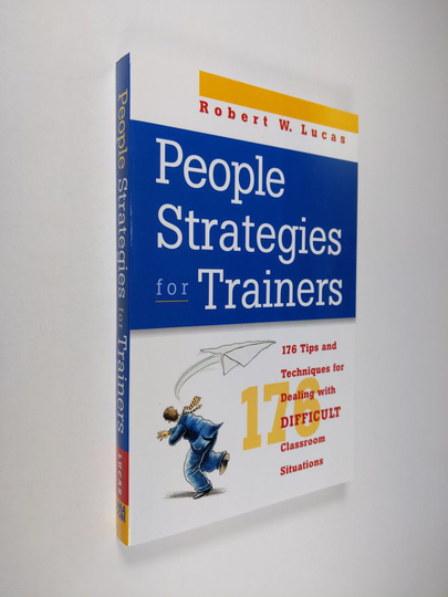 Robert W. Lucas : People Strategies for Trainers - 176 Tips and Techniques for Dealing with Difficult Classroom Situations