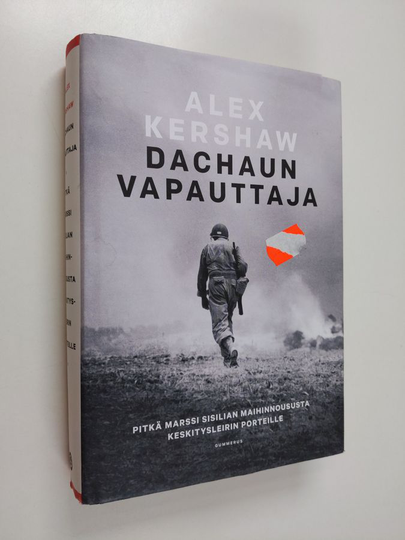 Alex Kershaw : Dachaun vapauttaja : pitkä marssi Sisilian maihinnoususta keskitysleirin porteille