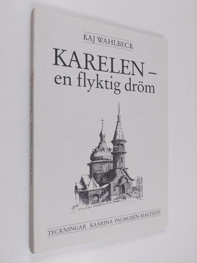 Kaj Wahlbeck : Karelen - en flyktig dröm. Blad ur en minnesbok