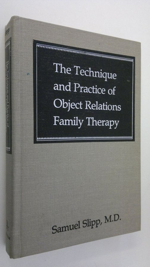 Samuel Slipp : The technique and practice of object relations family therapy