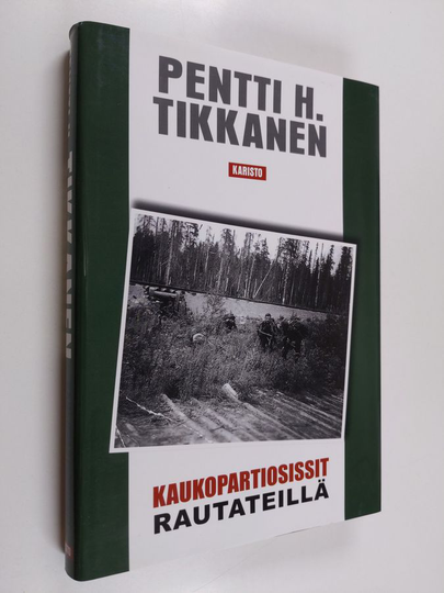 Pentti H. Tikkanen : Kaukopartiosissit rautateillä