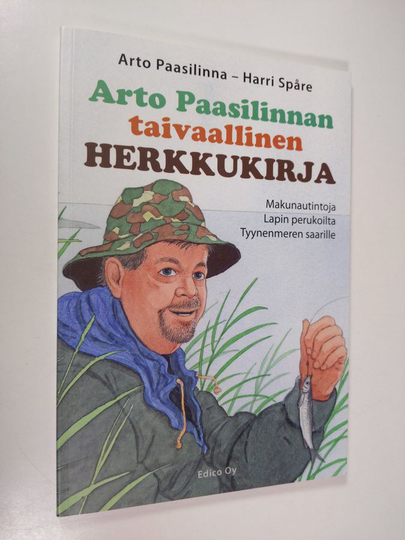 Arto Paasilinna ym. : Arto Paasilinnan taivaallinen herkkukirja : makunautintoja Lapin perukoilta Tyynenmeren saarille