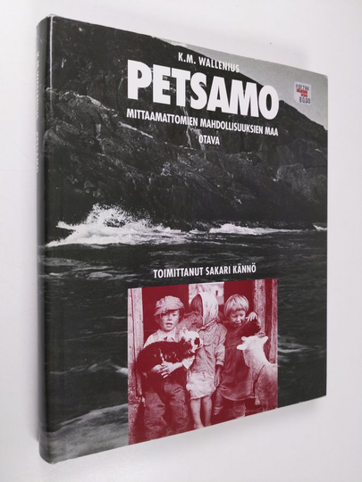 K. M. Wallenius : Petsamo : mittaamattomien mahdollisuuksien maa : historiaa ja kuvauksia