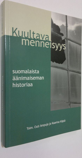 Outi ym. Ampuja (toim.) : Kuultava menneisyys : suomalaista äänimaiseman historiaa