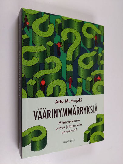Arto Mustajoki : Väärinymmärryksiä : miten voisimme puhua ja kuunnella paremmin?