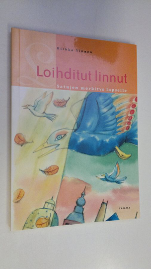 Hilkka Ylönen : Loihditut linnut : satujen merkitys lapselle