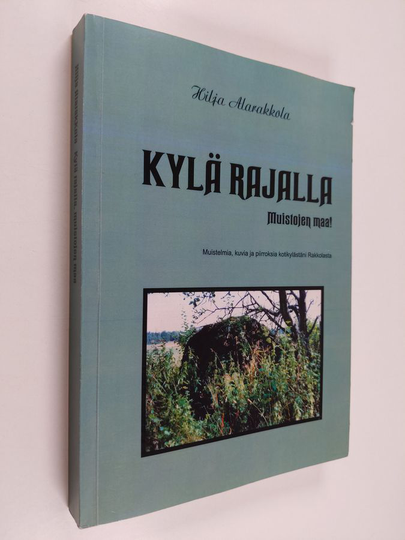 Hilja Alarakkola : kylä rajalla : muistojen maa