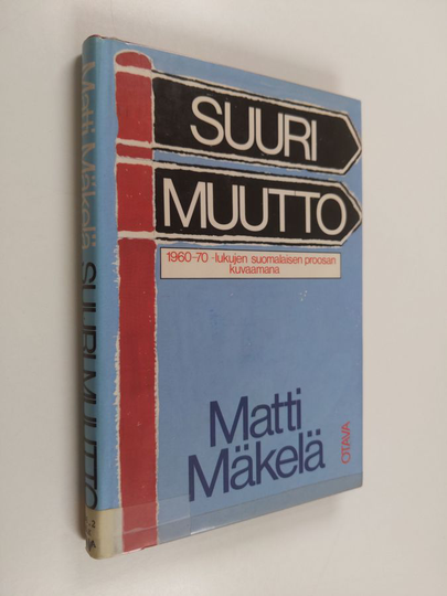 Matti Mäkelä : Suuri muutto : 1960-70 -lukujen suomalaisen proosan kuvaamana