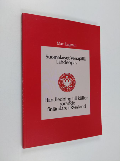 Max Engman : Suomalaiset Venäjällä : lähdeopas = Handledning till källor rörande finländare i Ryssland