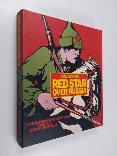 David King : Red Star Over Russia - A Visual History of the Soviet Union from 1917 to the Death of Stalin