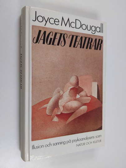 Joyce McDougall : Jagets teatrar : illusion och sanning på psykoanalysens scen
