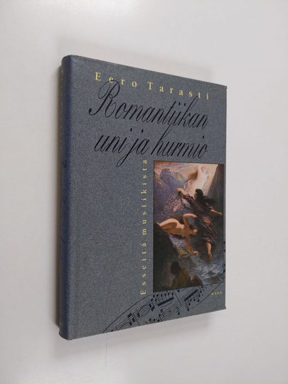 Eero Tarasti : Romantiikan uni ja hurmio : esseitä musiikista