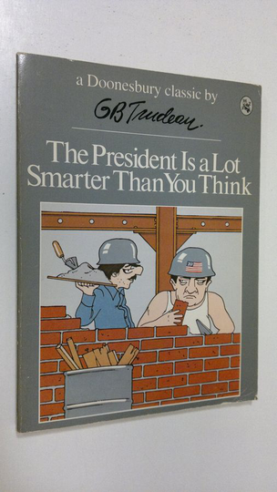 G. B. Trudeau : The President Is a Lot Smarter Than You Think