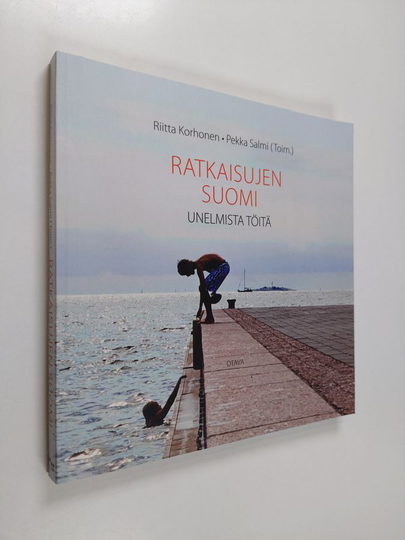 Riitta ym. Korhonen : Ratkaisujen Suomi : unelmista töitä