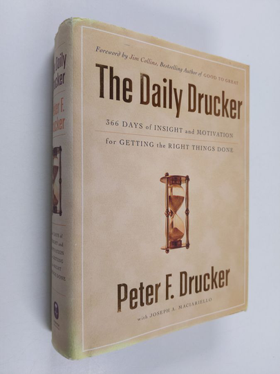 Peter F. Drucker : The Daily Drucker - 366 Days of Insight and Motivation for Getting the Right Things Done