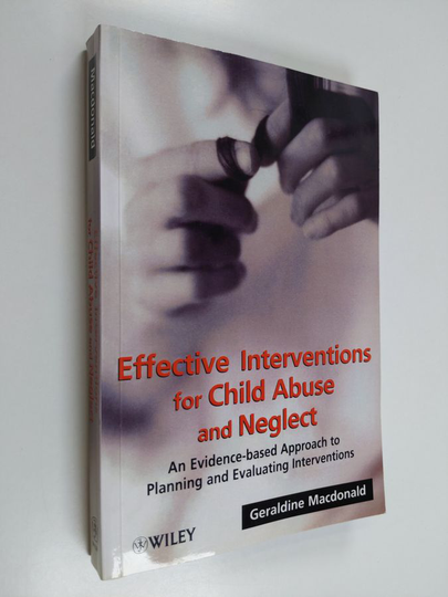 Geraldine Macdonald : Effective interventions for child abuse and neglect : an evidence-based approach to planning and evaluating interventions