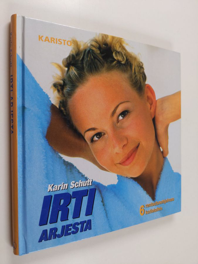 Karin Schutt : Irti arjesta : 6 rentoutusohjelmaa kotioloihin