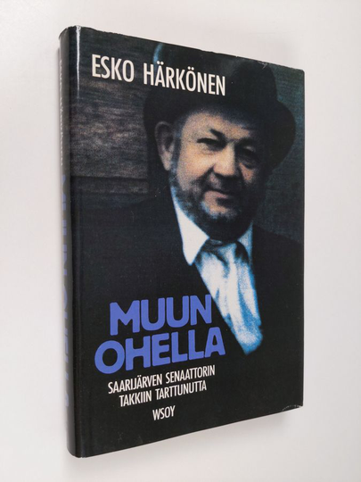 Esko Härkönen : Muun ohella : Saarijärven senaattorin takkiin tarttunutta