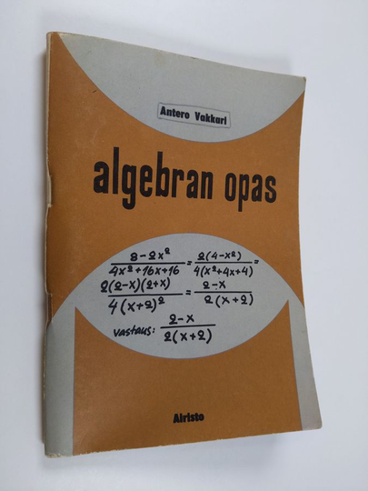 Antero Vakkari : Algebran opas : keskikoulun algebran lyhennetty oppikirja