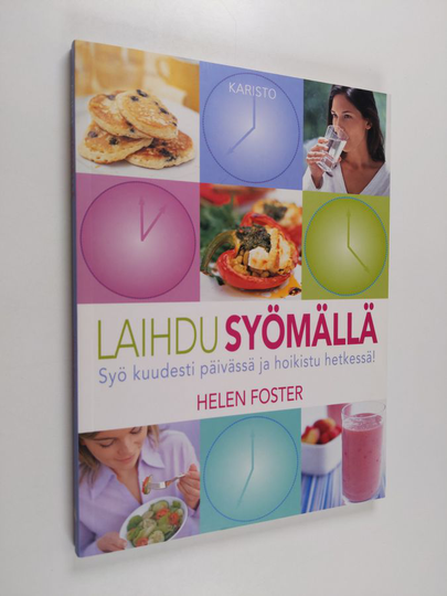 Helen Foster : Laihdu syömällä : syö kuudesti päivässä ja hoikistu hetkessä!
