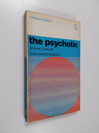 Andrew Crowcroft : The psychotic : understanding madness