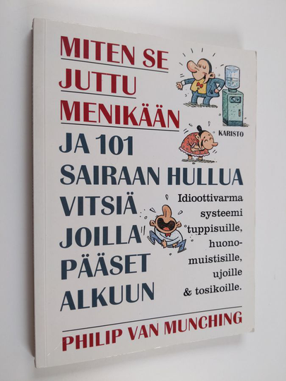 Philip Van Munching : Miten se juttu menikään ja 101 sairaan hullua vitsiä, joilla pääset alkuun