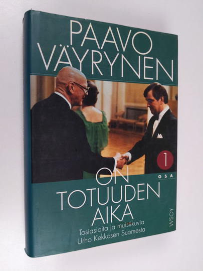 Paavo Väyrynen : On totuuden aika 1 : Tosiasioita ja muistikuvia Urho Kekkosen Suomesta