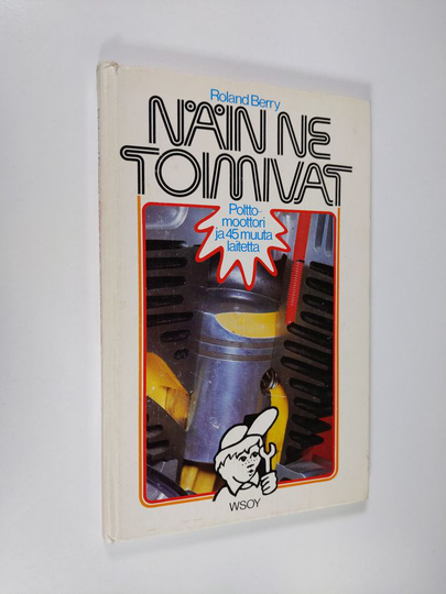 Roland Berry : Näin ne toimivat : polttomoottori ja 45 muuta laitetta