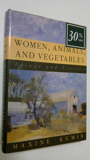 Maxine Kumin : Women, animals, and vegetables : essays and stories