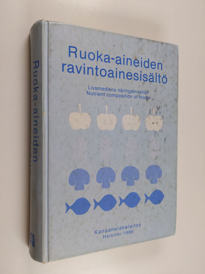 Merja Rastas (toim.) : Ruoka-aineiden ravintoainesisältö = Livsmedlens näringsinnehåll = Nutrient composition of foods