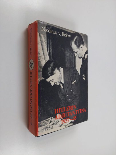 Nicolaus von Below : Hitlerin adjutanttina 1937-1945