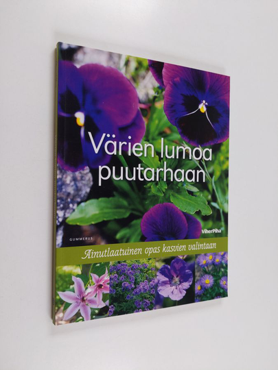 Värien lumoa puutarhaan : ainutlaatuinen opas kasvien valintaan