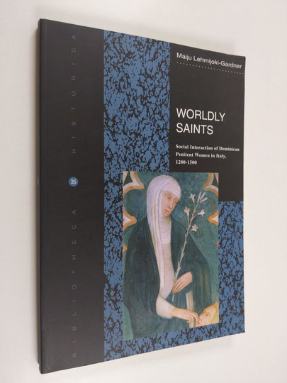 Maiju Lehmijoki-Gardner : Worldly saints : social interaction of Dominican penitent women in Italy 1200-1500