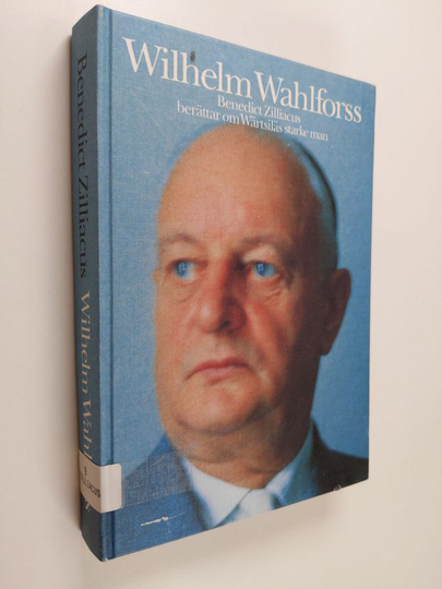 Benedict Zilliacus : Wilhelm Wahlforss : Benedict Zilliacus berättar om Wärtsiläs starke man