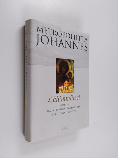 metropoliitta Johannes : Lähimmäiset : ajatuksia elämän hyveistä, ihmissuhteista, perheestä ja perinteistä