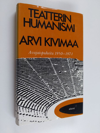 Arvi Kivimaa : Teatterin humanismi : avajaispuheita 1950-1971