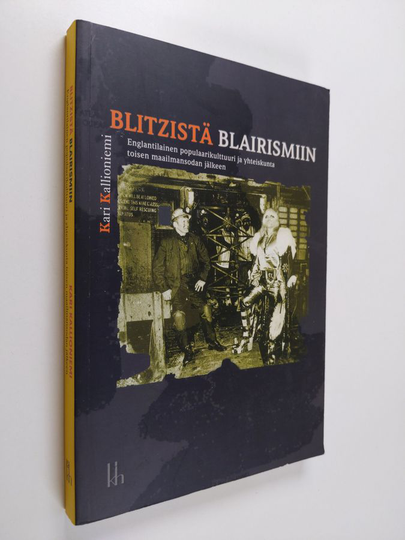 Kari Kallioniemi : Blitzistä blairismiin : englantilainen populaarikulttuuri ja yhteiskunta toisen maailmansodan jälkeen
