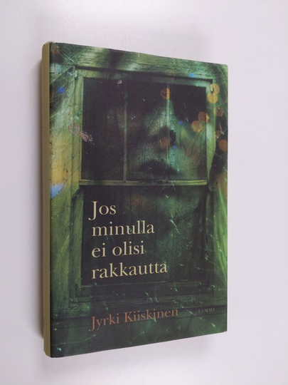 Jyrki Kiiskinen : Jos minulla ei olisi rakkautta