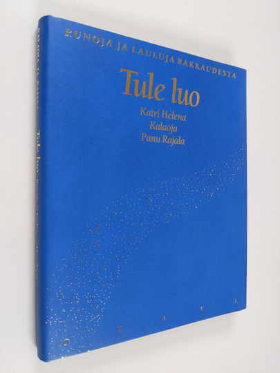 Katri Helena ym. Kalaoja (toim.) : Tule luo : runoja ja lauluja rakkaudesta