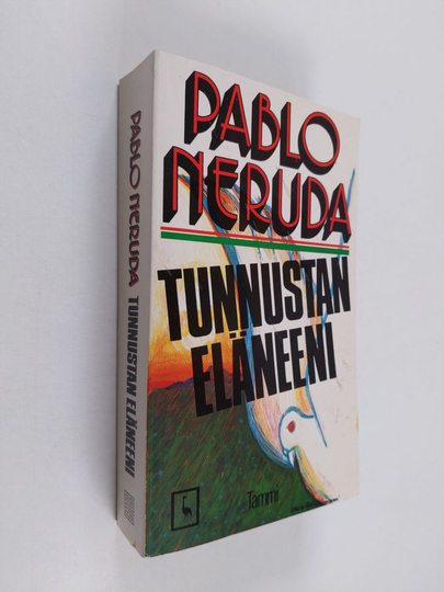 Pablo Neruda : Tunnustan eläneeni