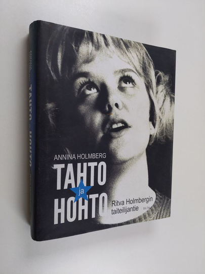 Annina Holmberg : Tahto ja hohto : Ritva Holmbergin taiteilijantie