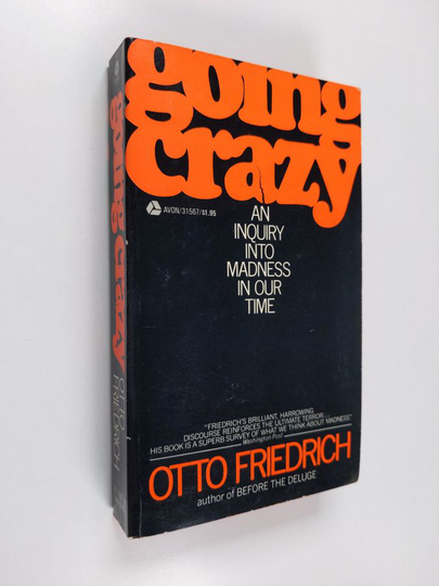 Otto Freidrich : Going crazy: An inquiry into madness in our time