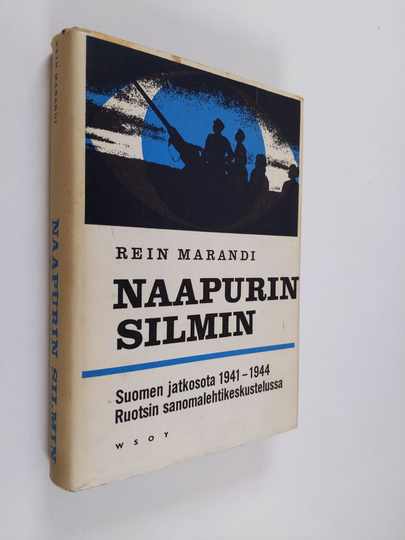 Rein Marandi : Naapurin silmin - Suomen jatkosota 1941-1944 Ruotsin sanomalehtikeskustelussa